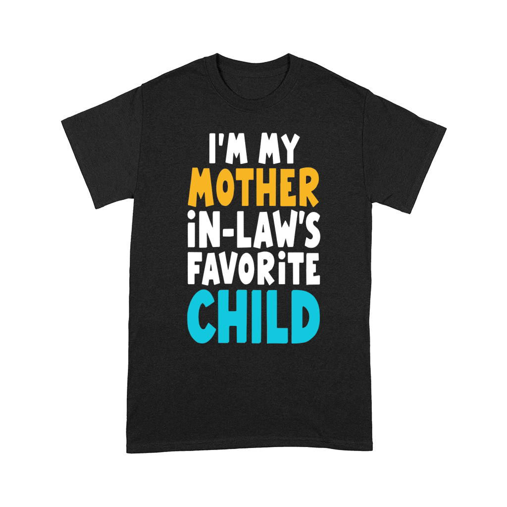 Im my mother in laws favorite child  (3) Comfort T-shirt