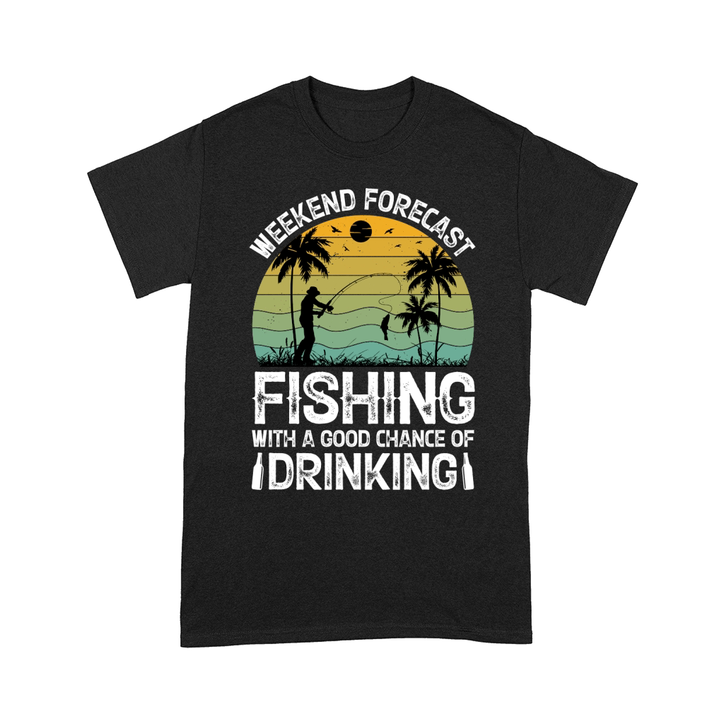 Weekend Forecast Fishing With A Good Chance Of Drinking  (2) Comfort T-shirt