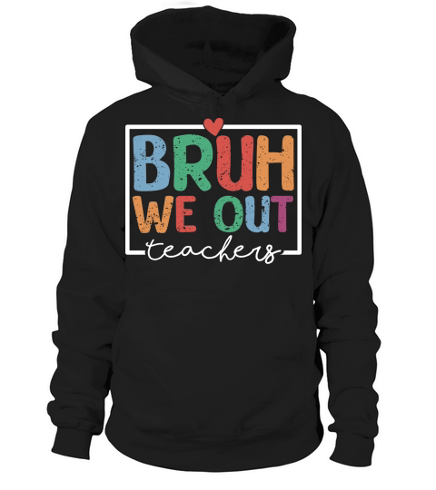 Bruh We Out Teachers Hoodie Unisex