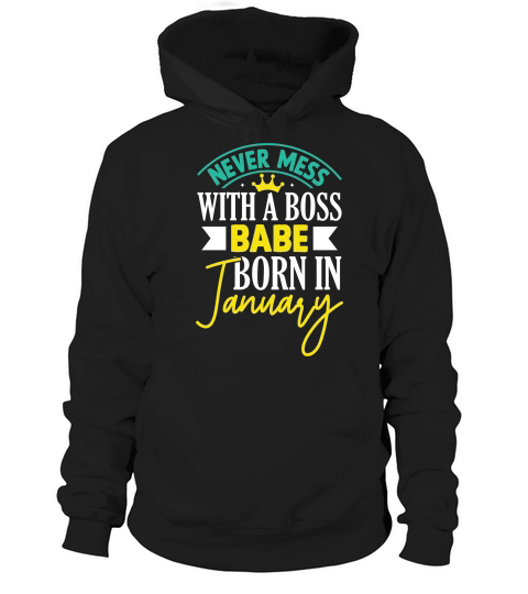 Never Mess With A Boss Babe Born In January Hoodie Unisex