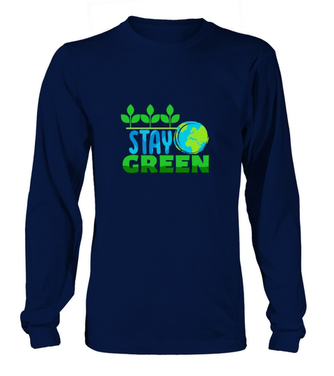 Earth Day  Stay Green Long sleeved Unisex