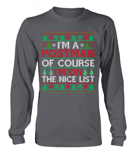 Im a Postman of course im on the nice list ugly christmas Long sleeved Unisex