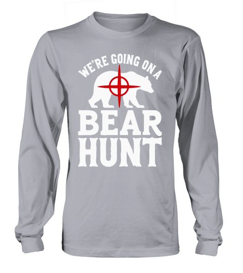 Were going on a bear hunt Long sleeved Unisex