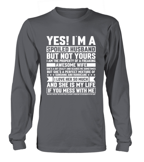 yes! im a spoiled husband but not yours i am 02 Long sleeved Unisex