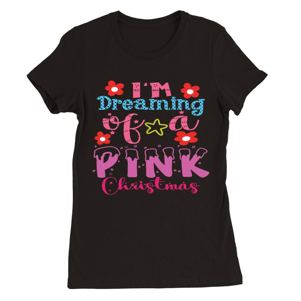 Im Dreaming of a Pink Premium Womens Crewneck T-shirt