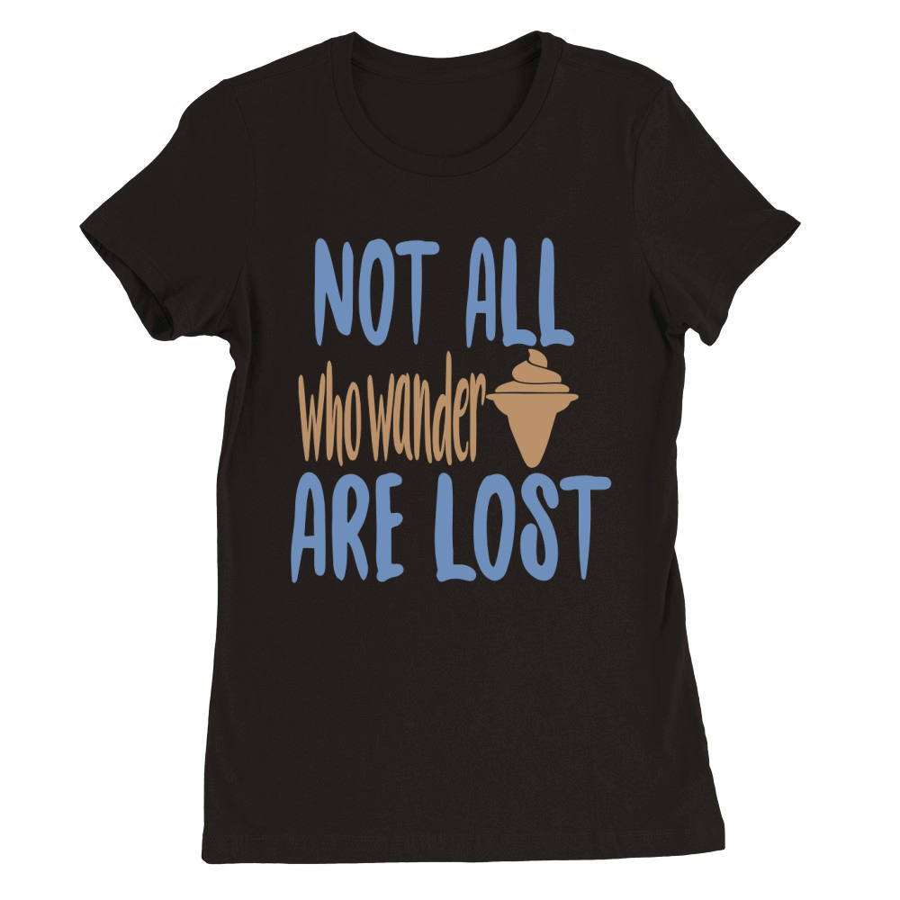 Not all who wander are lost Premium Womens Crewneck T-shirt
