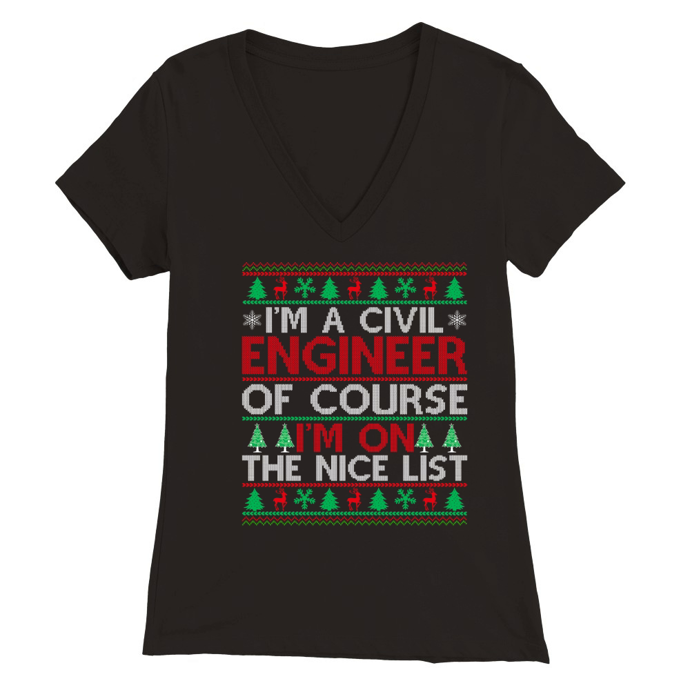 Im a Civil Engineer of course im on the nice list Ugly Christmas Premium Womens V-Neck T-shirt
