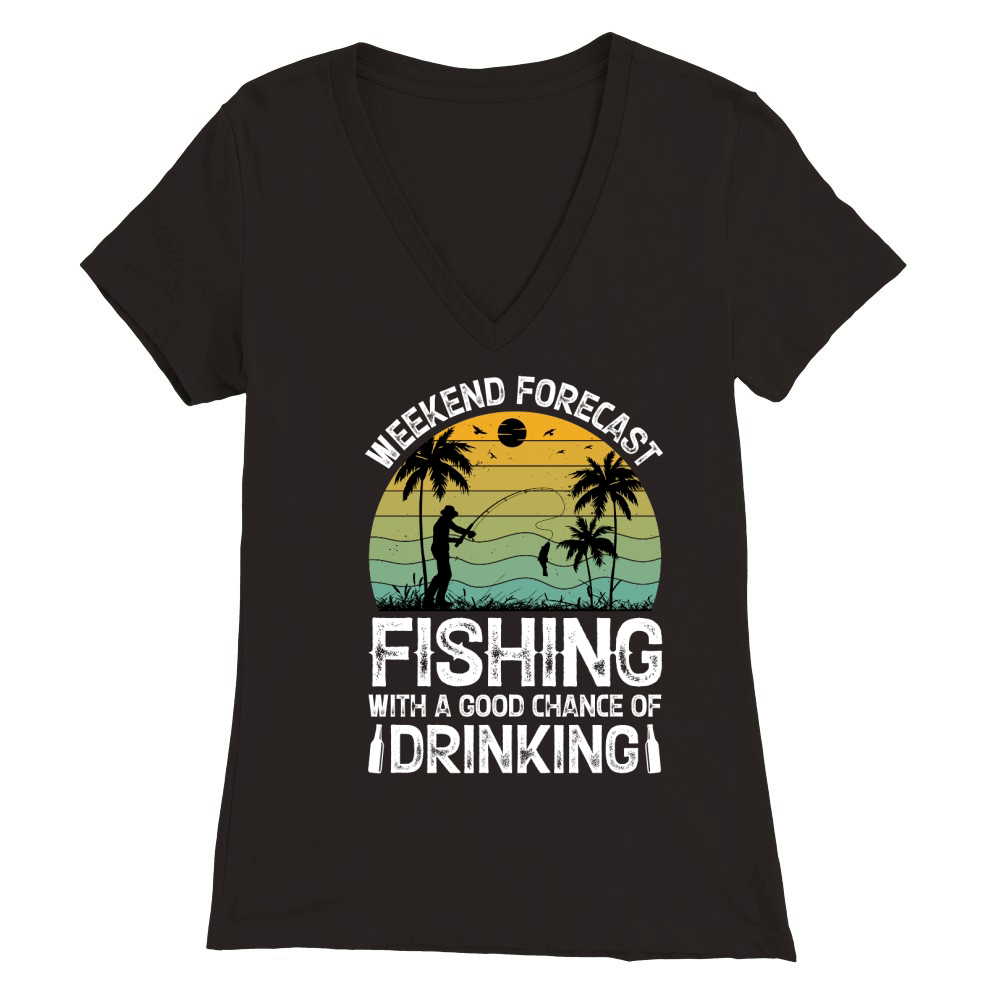 Weekend Forecast Fishing With A Good Chance Of Drinking  (2) Premium Womens V-Neck T-shirt