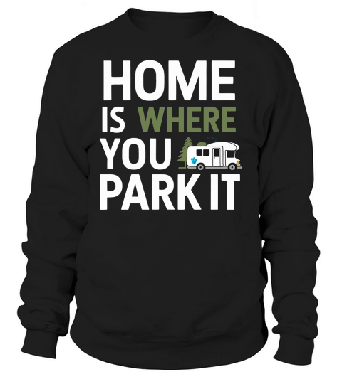 Home is where you park it Sweatshirt Unisex