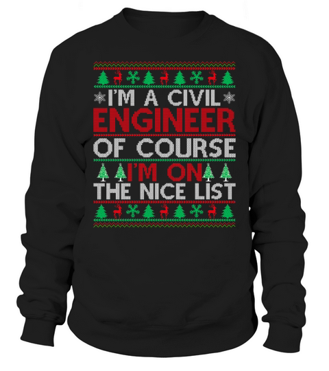 Im a Civil Engineer of course im on the nice list Ugly Christmas Sweatshirt Unisex