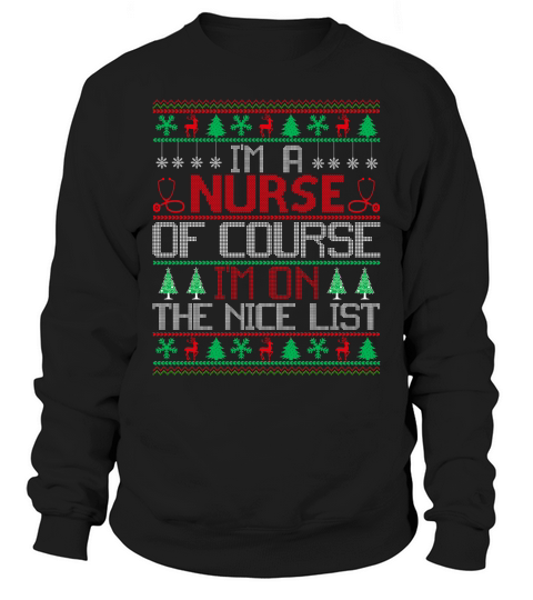 Im a Nurse of course im on the nice list ugly Christmas Sweatshirt Unisex