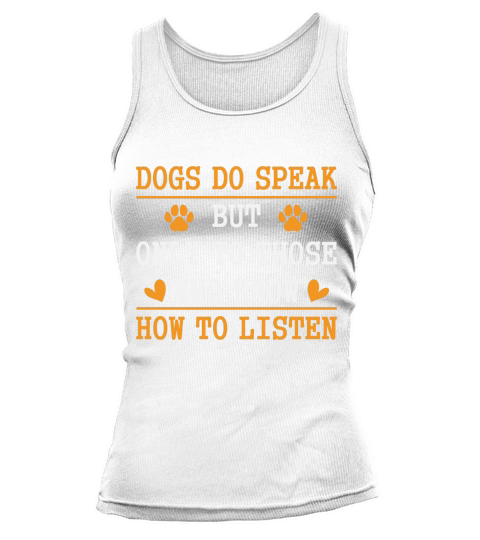 Dogs Do Speak But Only To Those Who Know How To Listen Tank top Woman