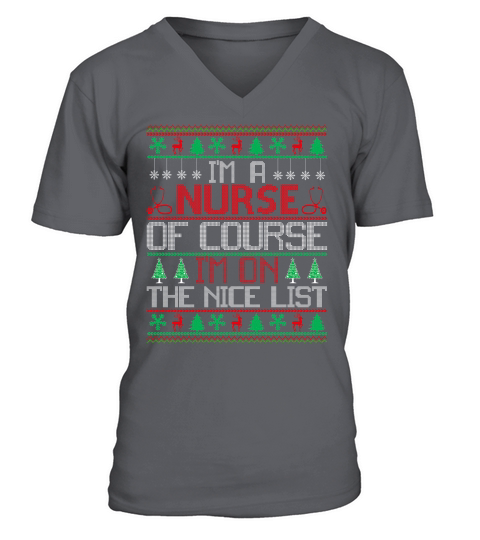 Im a Nurse of course im on the nice list ugly Christmas V-Neck T-shirt