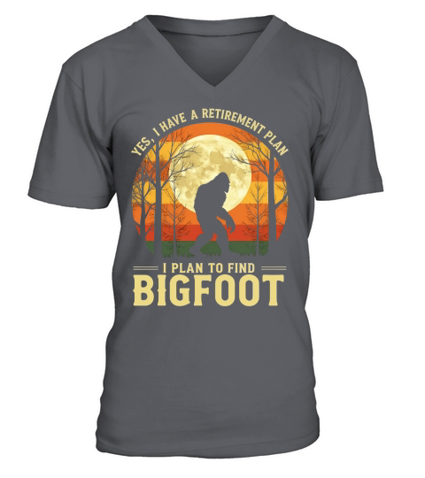 Yes, I Have A Retirement Plan I plan To Find Bigfoot Sasquatch V-Neck T-shirt