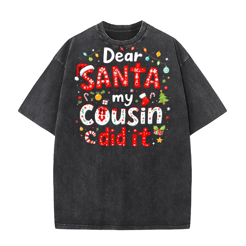 Dear santa my cousin did it Washed T-Shirt