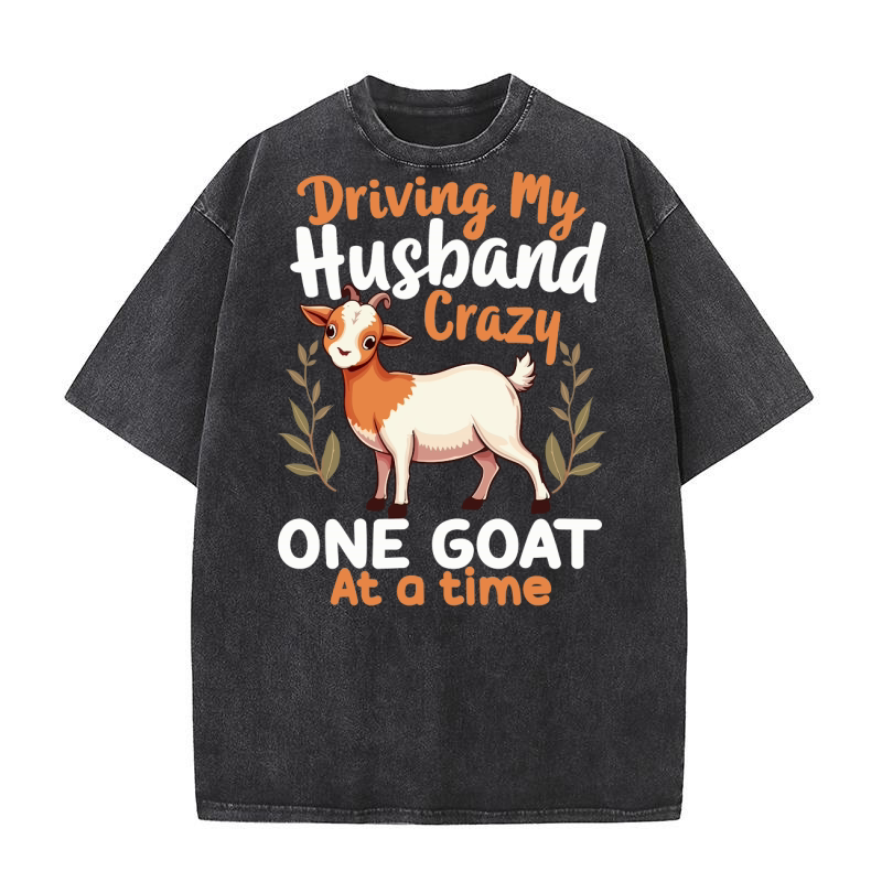 Driving my husband crazy one goat at a time Washed T-Shirt