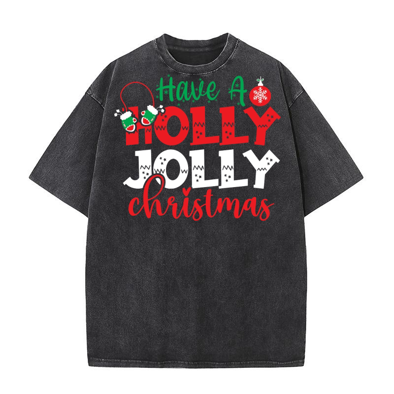 Have a Holly Jolly Christmas 4 Washed T-Shirt