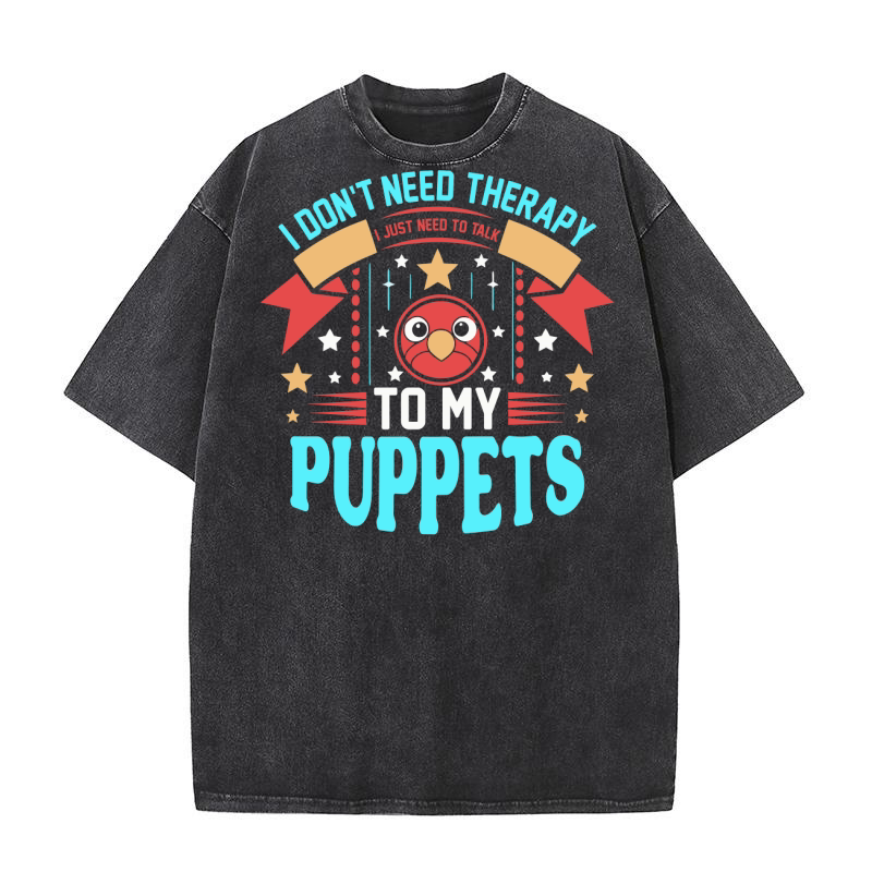 I dont need therapy i just need to talk to my puppets 05 Washed T-Shirt
