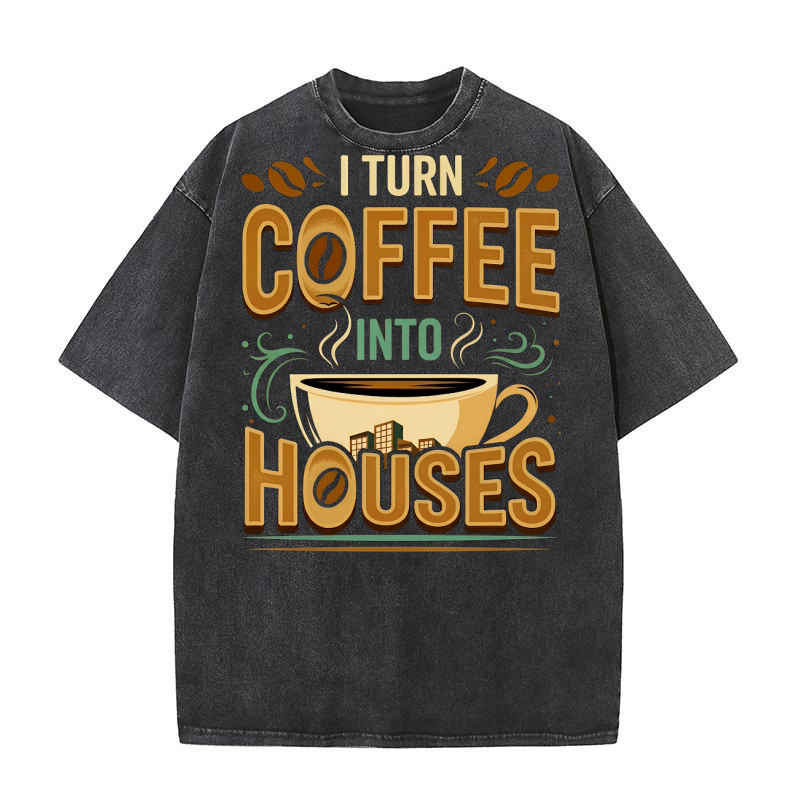 i turn coffee into houses Washed T-Shirt