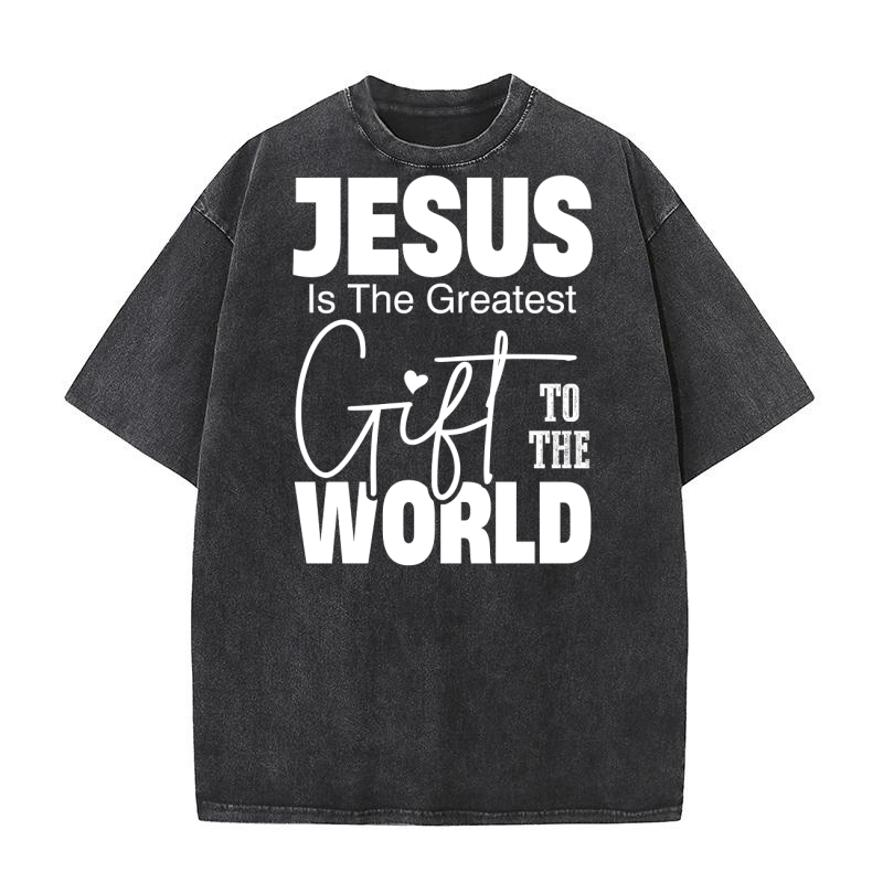 Jesus Is The Greatest Gift To The World 6 Washed T-Shirt