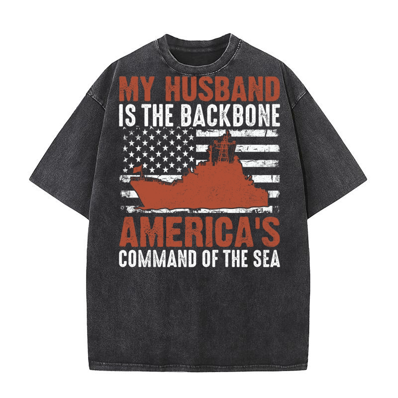 My HUSBAND Is The Backbone AMERICAS COMMAND OF THE SEA Washed T-Shirt