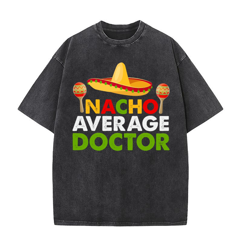 Nacho average doctor Washed T-Shirt