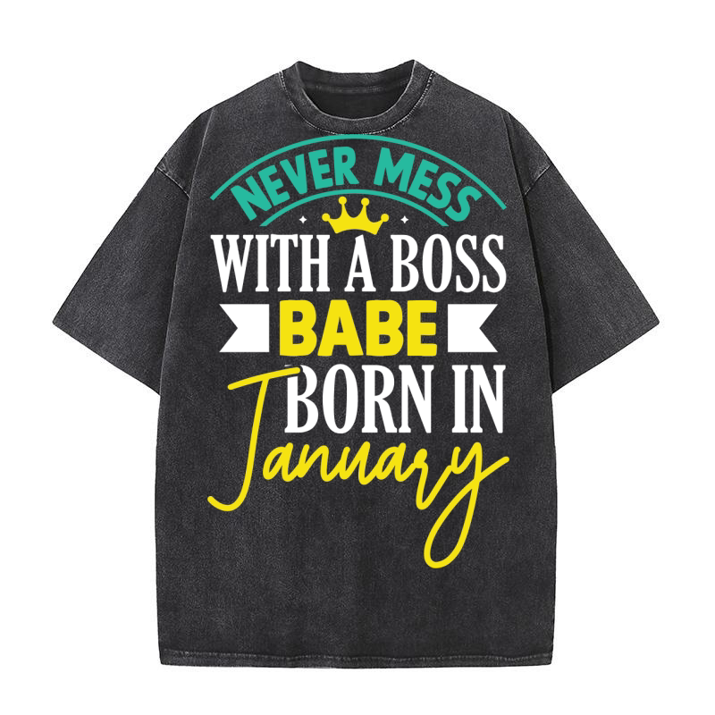 Never Mess With A Boss Babe Born In January Washed T-Shirt