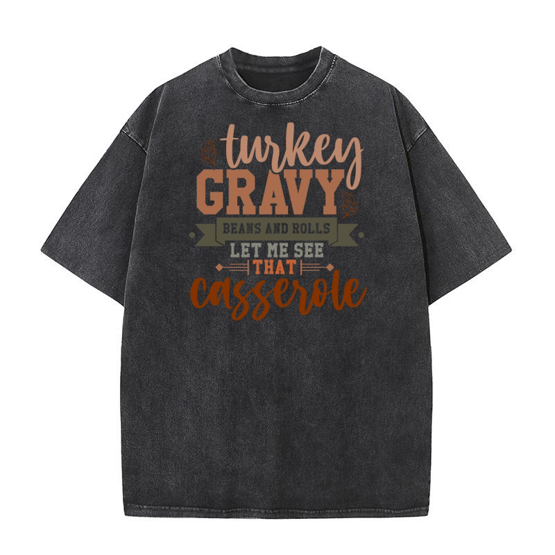 Turkey Gravy Beans And Rolls Let Me See That Casserole 2 Washed T-Shirt