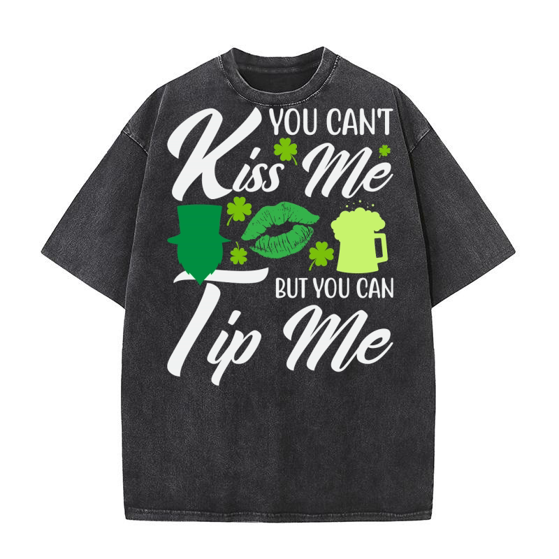 You Cant Kiss Me But You Can Tip Me funny St Patricks Day Washed T-Shirt