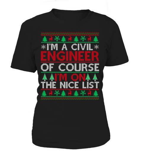 Im a Civil Engineer of course im on the nice list Ugly Christmas Women's T-Shirt