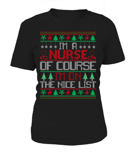 Im a Nurse of course im on the nice list ugly Christmas Women's T-Shirt