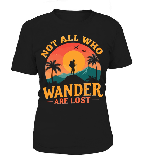 Not all who wander are lost Women's T-Shirt
