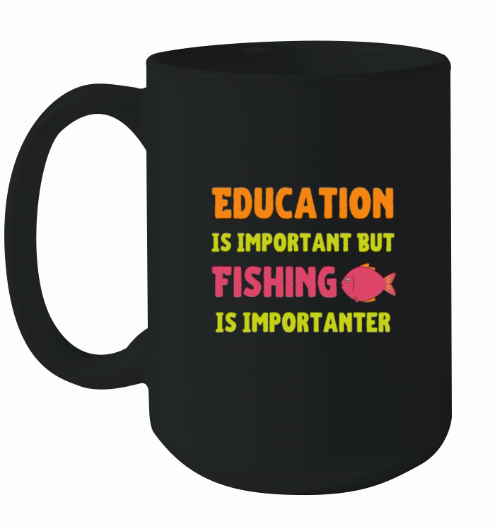 Education Is Important But Fishing Is Importanter Ceramic Mug