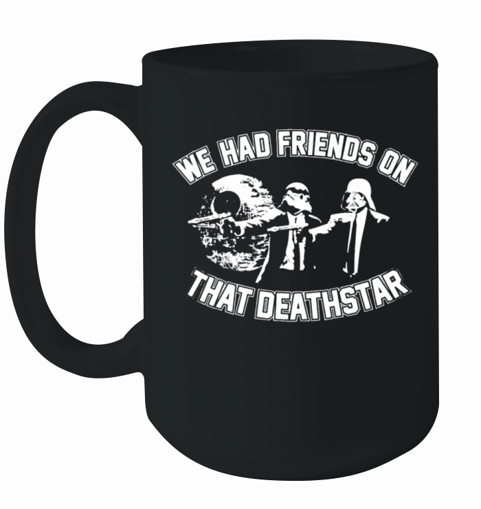 WE HAD FRIENDS ON THAT DEATH STAR WARS DARTH VADER Ceramic Mug