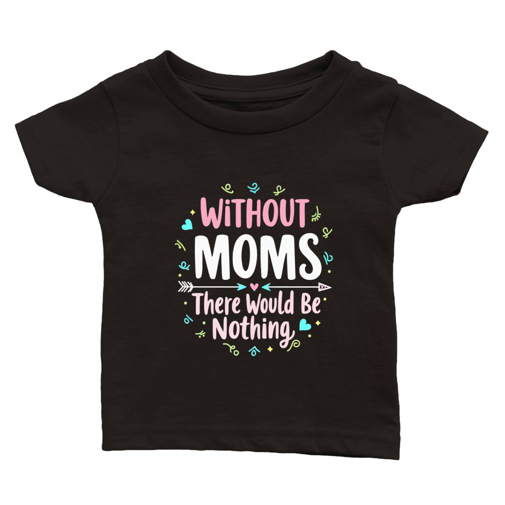 Without moms there would be nothing 02 Classic Baby Crewneck T-shirt