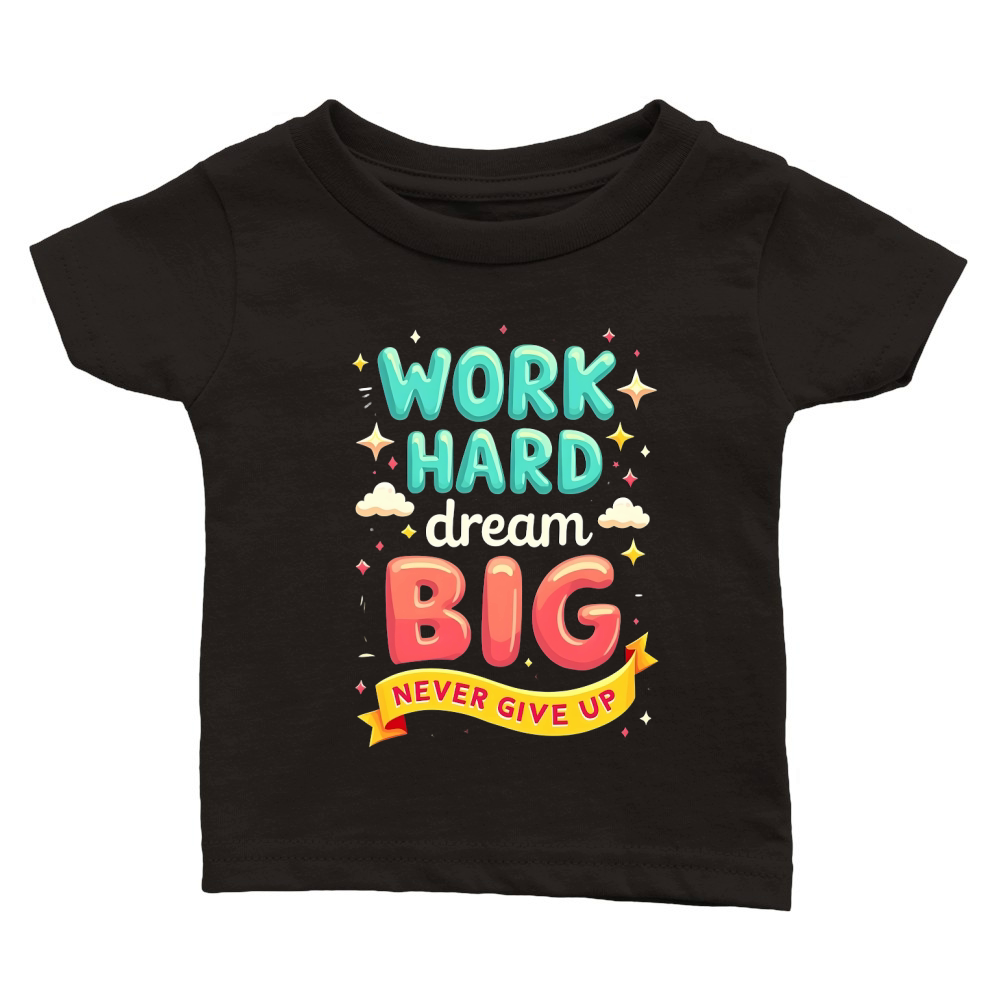 Work hard dream big Classic Baby Crewneck T-shirt