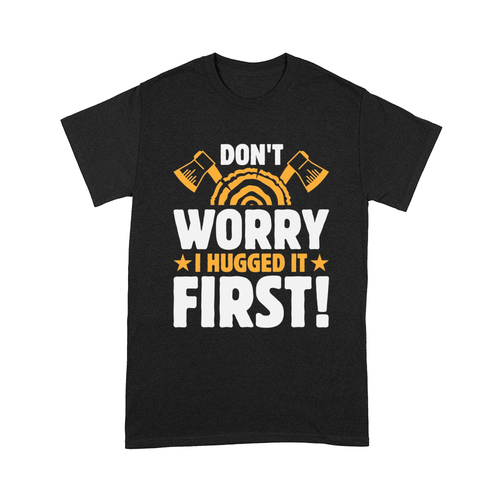 Dont Worry I Hugged It First! Comfort T-shirt