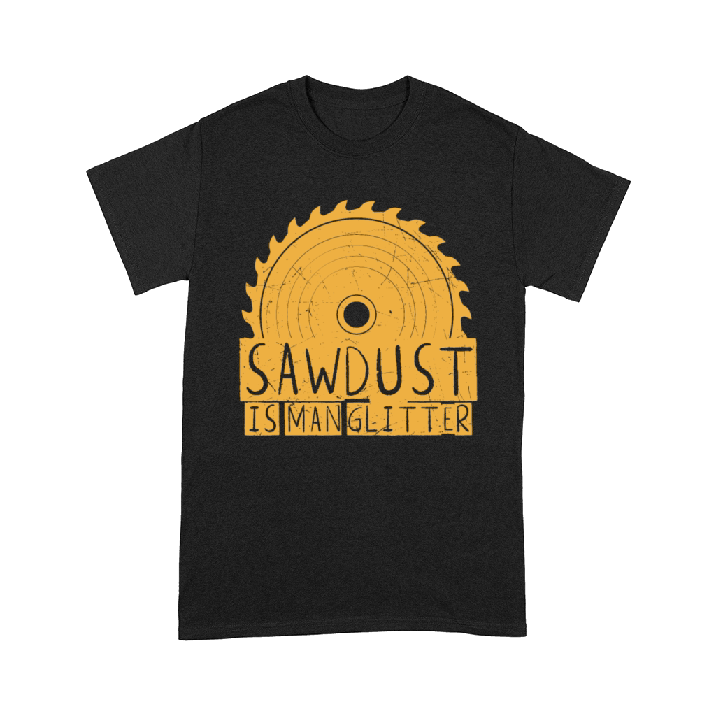 Funny Gift Sawdust Is Man vintage and retro Comfort T-shirt