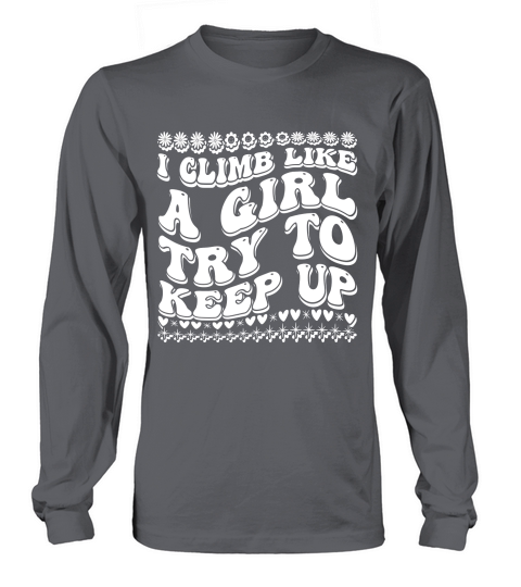 I Climb Like a Girl Try to Keep Up 03 Long sleeved Unisex