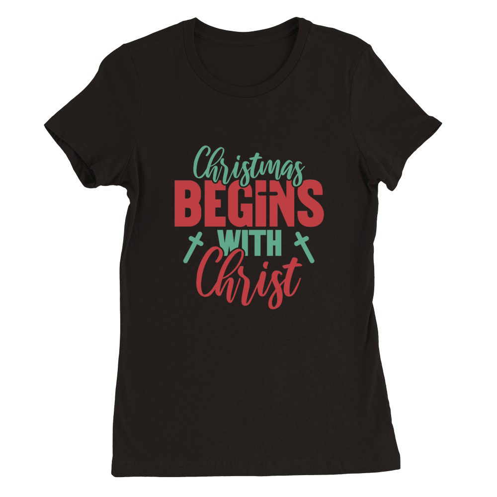 Christmas Begins with Christ Premium Womens Crewneck T-shirt