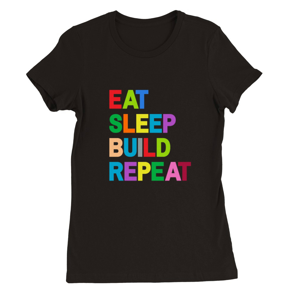 Eat Sleep Build Repeat Blocking Toy T Shirts Premium Womens Crewneck T-shirt