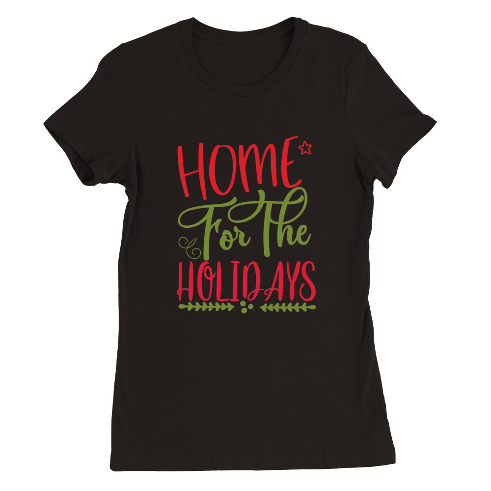 HOME FOR THE HOLIDAYS Premium Womens Crewneck T-shirt
