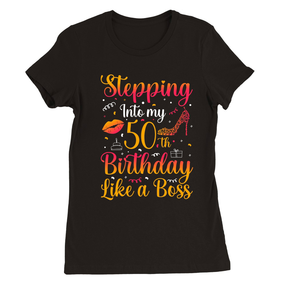 Stepping Into my 50th Birthday Like a Boss T Shirt Design (1) Premium Womens Crewneck T-shirt