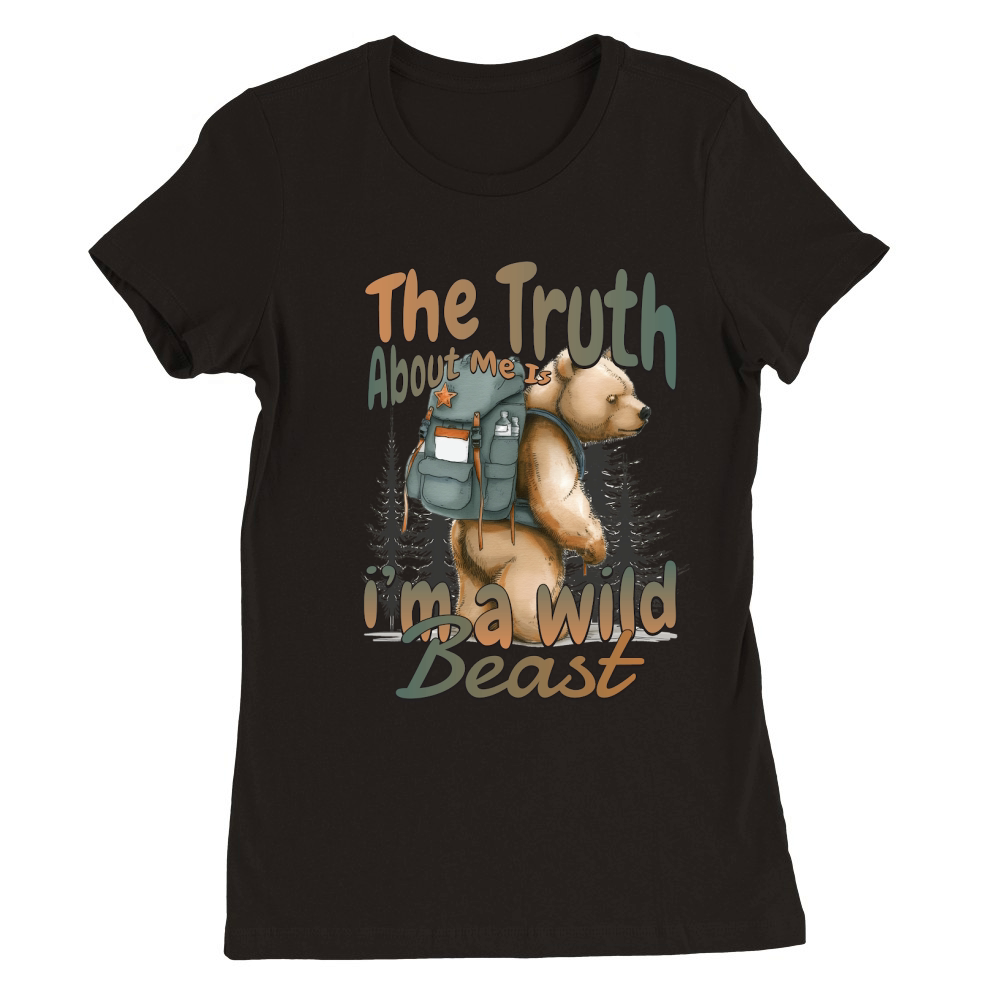 The Truth About Me Is, I m A Wild Beast Premium Womens Crewneck T-shirt