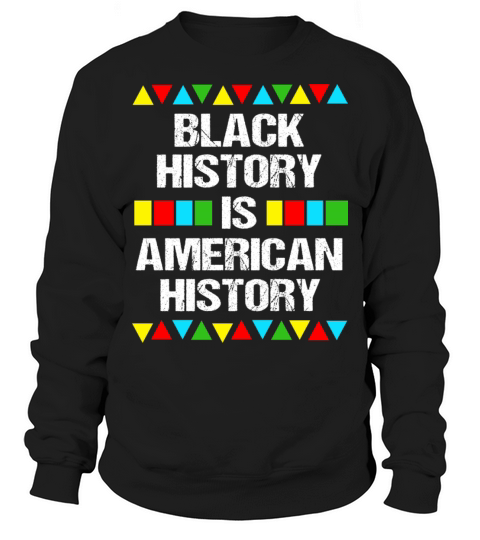 Black History Is American History Sweatshirt Unisex