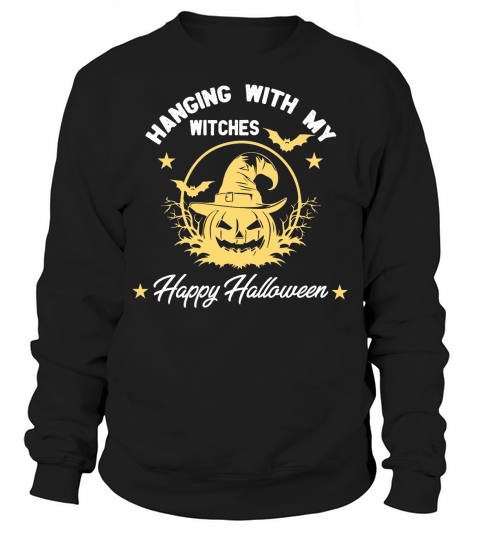 Happy Halloween hanging with my witches Sweatshirt Unisex