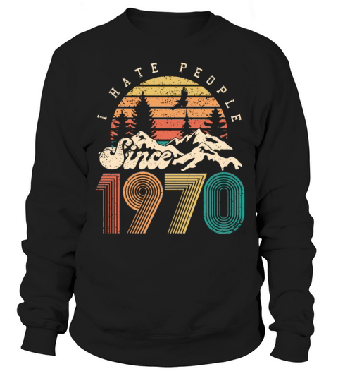 Hate people since 1970 - 50th birthday fifty years Sweatshirt Unisex