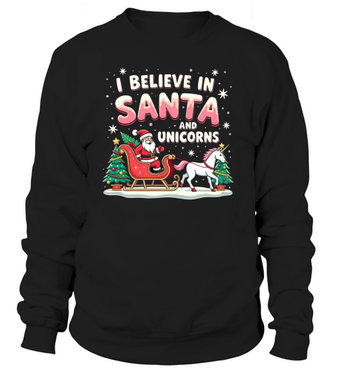 I Believe in santa and unicorns Sweatshirt Unisex