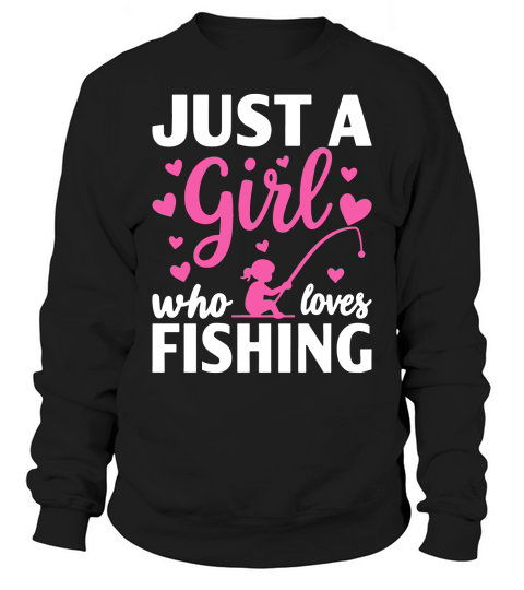 Just a girl who loves fishing Sweatshirt Unisex