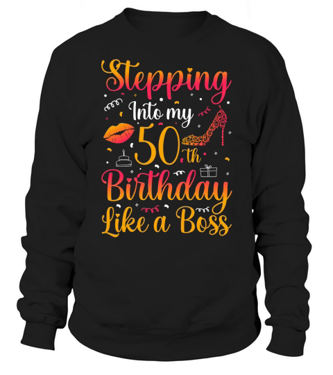 Stepping Into my 50th Birthday Like a Boss T Shirt Design (1) Sweatshirt Unisex